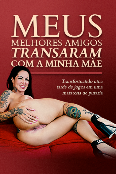 Meus Melhores Amigos Transaram Com Minha Mãe!