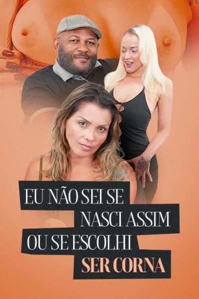 Eu Não Sei Se Nasci Assim ou Se Escolhi Ser Corna